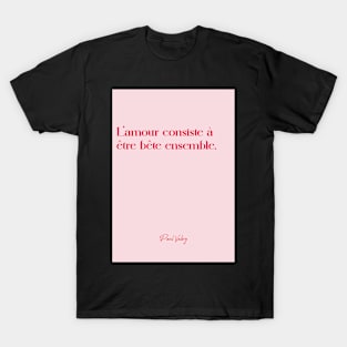 Quotes about love - Paul Valery T-Shirt